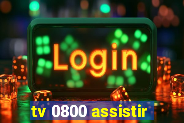 tv 0800 assistir